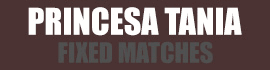 princesa tania fixed matches